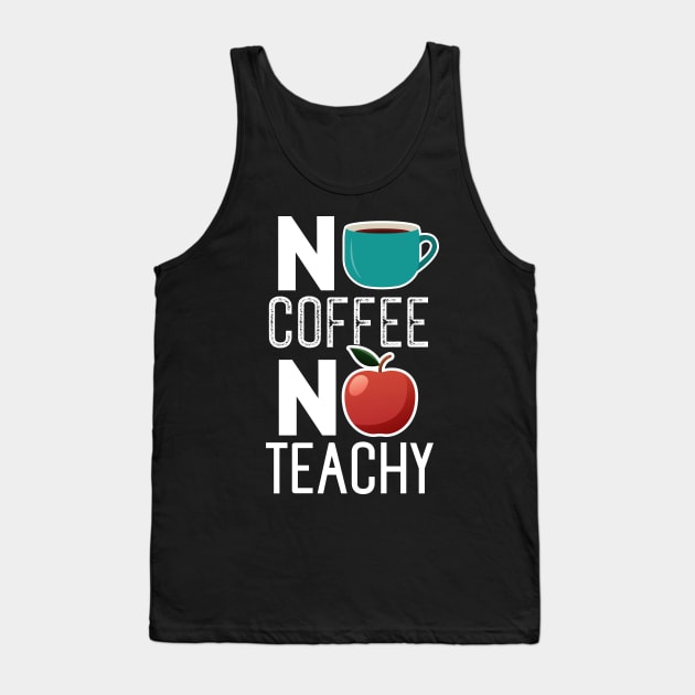 No Coffee No Teachy Tank Top by Eugenex